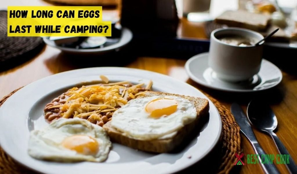 How Long Can Eggs Last While Camping
