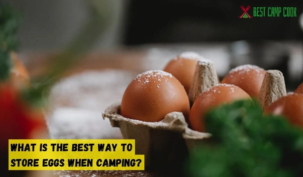 What Is the Best Way to Store Eggs When Camping