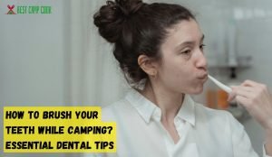 How to Brush Your Teeth While Camping