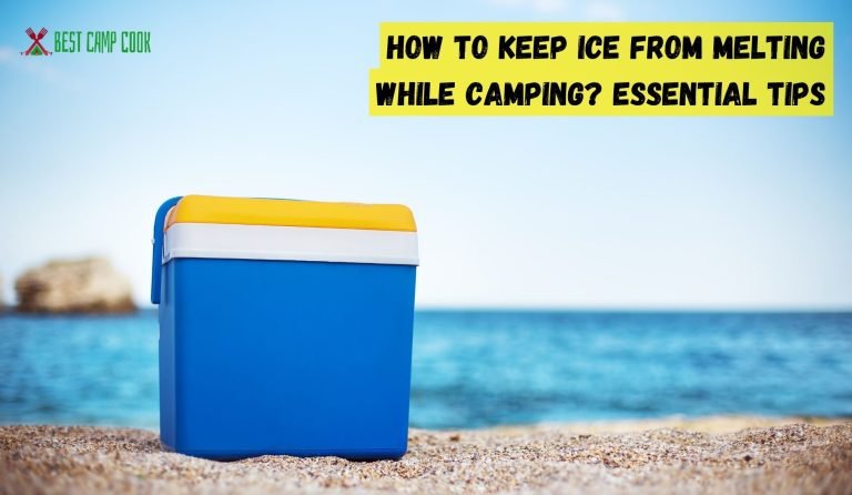 How to Keep Ice from Melting While Camping? Essential Tips