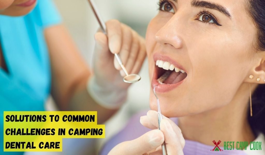Solutions to Common Challenges in Camping Dental Care