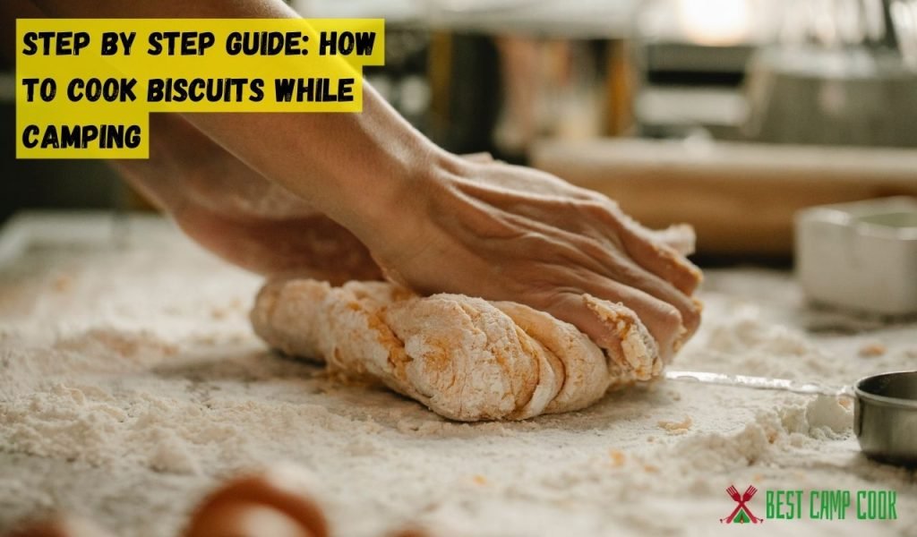 Step by Step Guide: How to Cook Biscuits While Camping