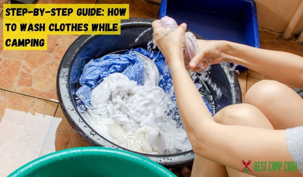 Step-by-Step Guide: How to Wash Clothes While Camping