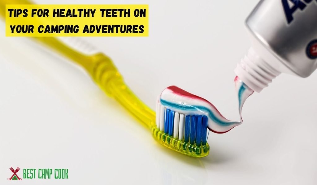 Tips for Healthy Teeth on Your Camping Adventures