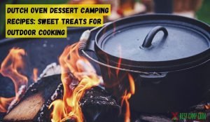 Dutch Oven Dessert Camping Recipes