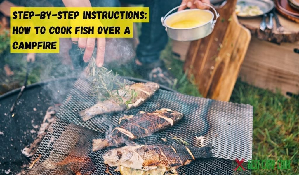 Step-By-Step Instructions: How to Cook Fish Over a Campfire